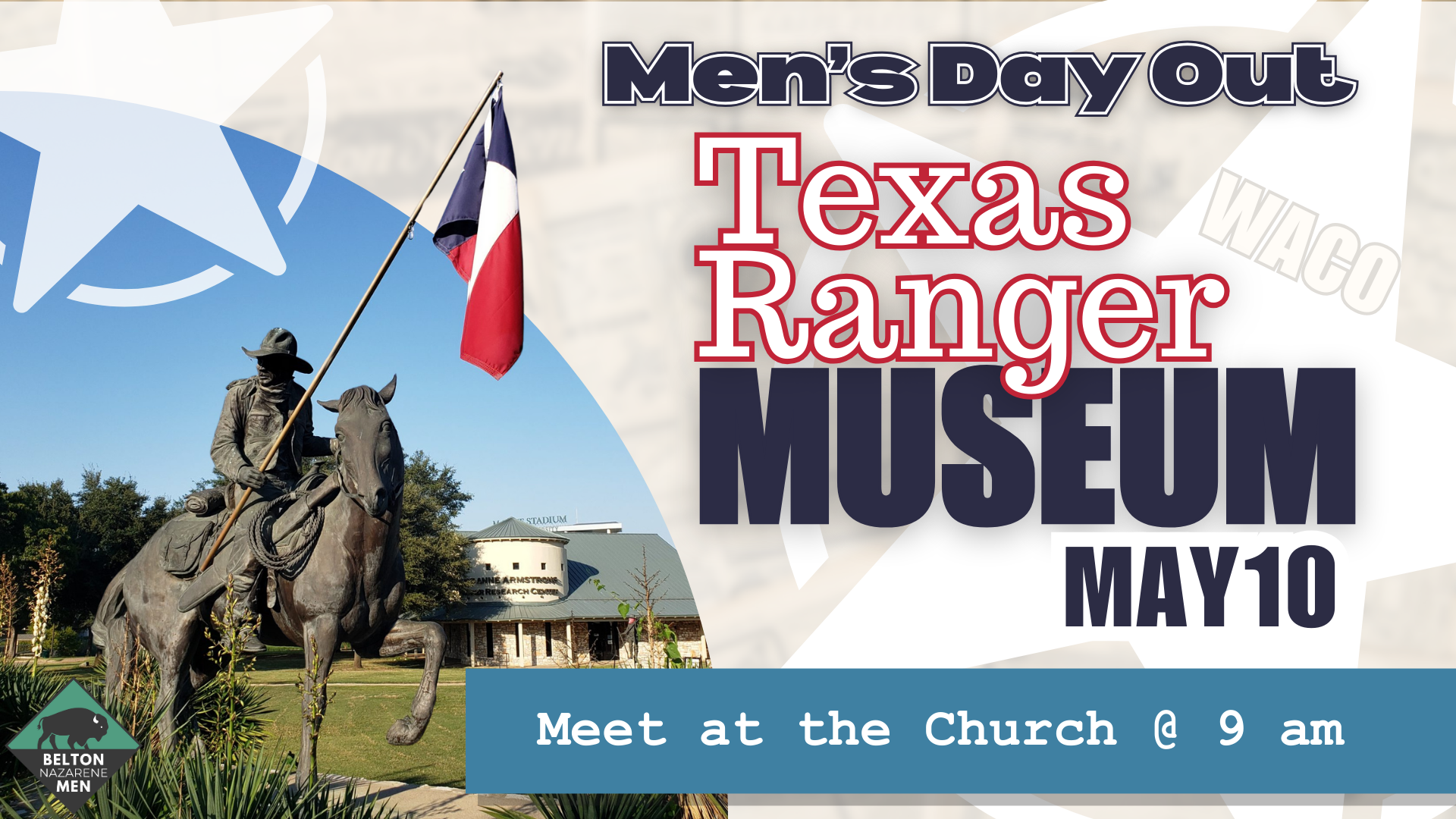 May 10th Texas Ranger Museum men's ministry trip. Meet at the church at 9:30 am